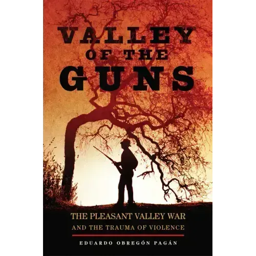 Valley of the Guns: The Pleasant Valley War and the Trauma of Violence