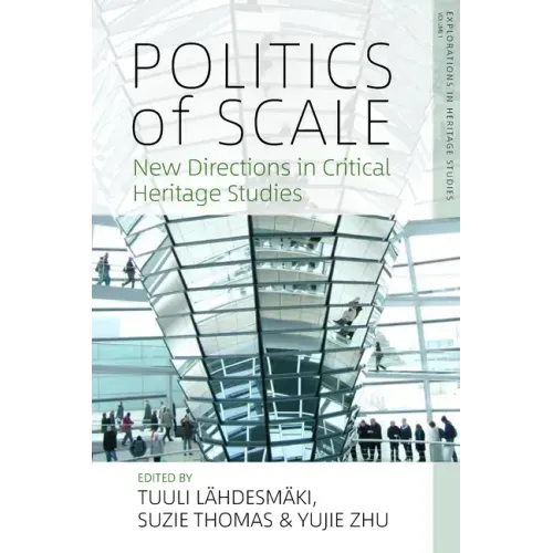 Politics of Scale: New Directions in Critical Heritage Studies
