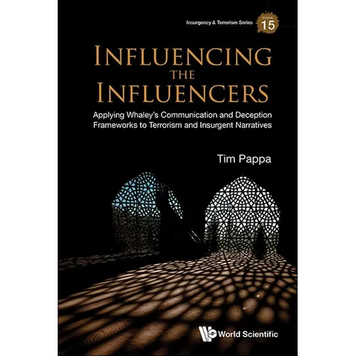 Influencing the Influencers: Applying Whaley's Communication and Deception Frameworks to Terrorism and Insurgent Narratives