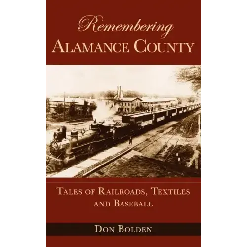 Remembering Alamance County: Tales of Railroads, Textiles and Baseball