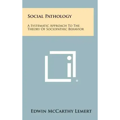 Social Pathology: A Systematic Approach To The Theory Of Sociopathic Behavior