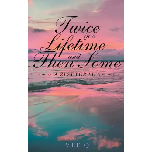 Twice in a Lifetime, and Then Some: A Zest for Life