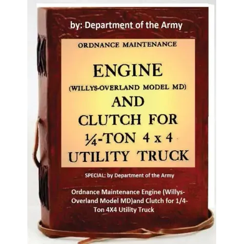 Ordnance Maintenance Engine (Willys-Overland Model MD)and Clutch for 1/4-Ton 4X4 Utility Truck: by Department of the Army