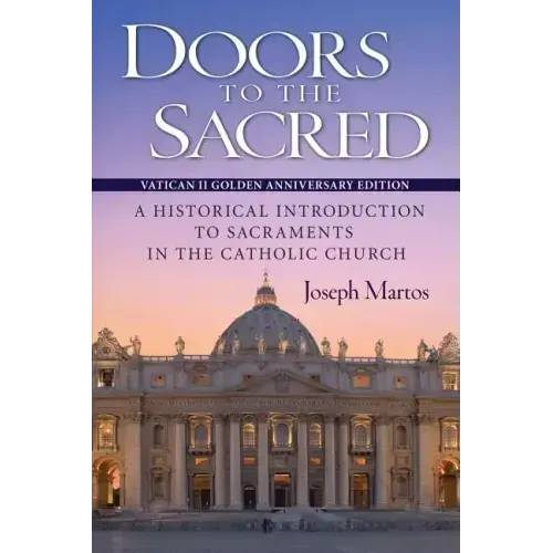 Doors to the Sacred, Vatican II Golden Anniversary Edition: A Historical Introduction to Sacraments in the Catholic Church