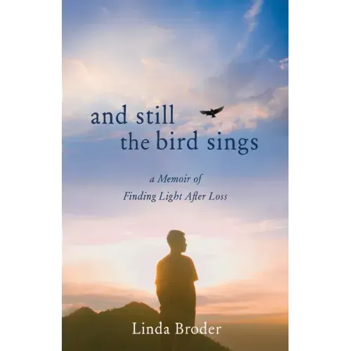 And Still the Bird Sings: A Memoir of Finding Light After Loss
