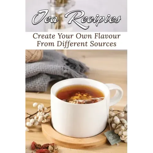 Tea Recipies: Create Your Own Flavour From Different Sources: Popular Tea Blends