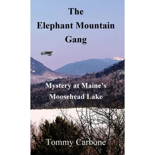 The Elephant Mountain Gang - Mystery at Maine's Moosehead Lake