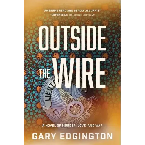 Outside the Wire: A Novel of Murder, Love, and War