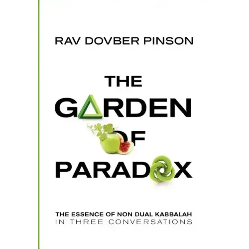 The Garden of Paradox: The Essence of Non Dual Kabbalah in Three Conversations