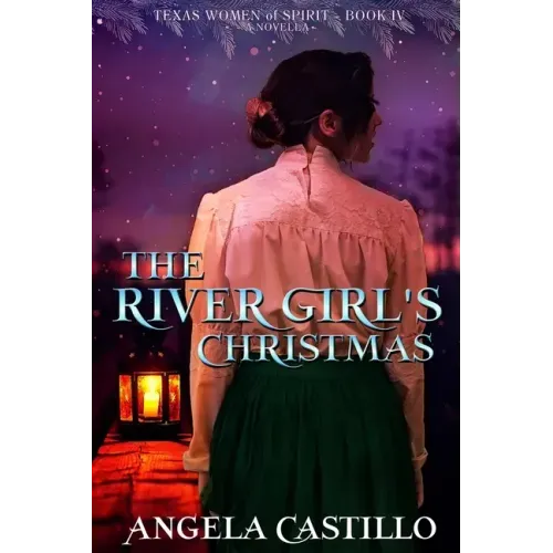 The River Girl's Christmas: Texas Women of Spirit Book 4