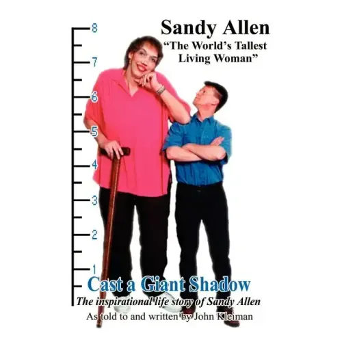 Cast a Giant Shadow: The Inspirational Life Story of Sandy Allen "The World's Tallest Living Woman"