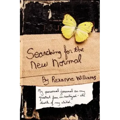 Searching for the New Normal: My Personal Journal as My Greatest Fear Is Realized--The Death of My Child.