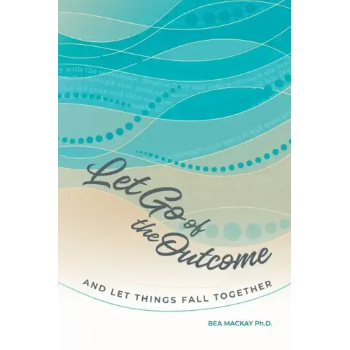 Let Go of the Outcome and Let Things Fall Together