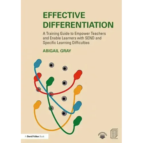 Effective Differentiation: A Training Guide to Empower Teachers and Enable Learners with Send and Specific Learning Difficulties