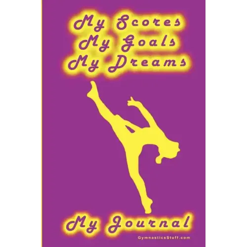 Gymnastics Journal... My Scores, My Goals, and My Dreams