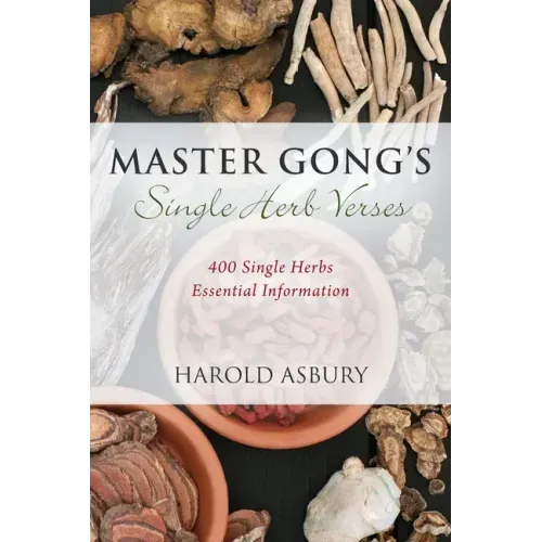 Master Gong's Single Herb Verses: 400 Single Herbs Essential Information
