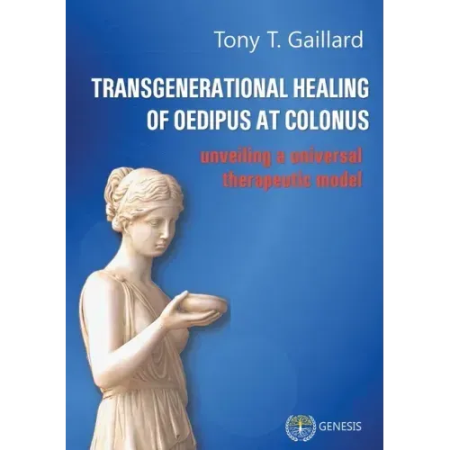 Transgenerational Healing of Oedipus at Colonus: Unveiling a Universal Therapeutic Model