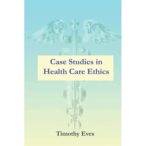 Case Studies in Health Care Ethics