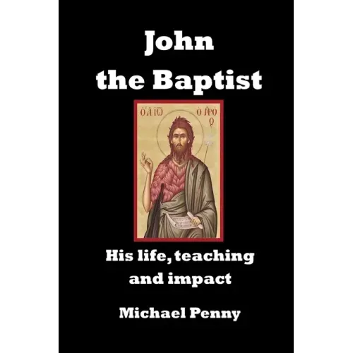 John the Baptist: His life, teaching and impact