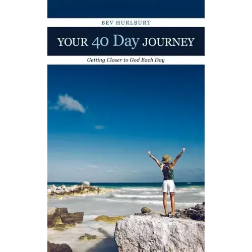 Your 40 Day Journey: Getting Closer to God Each Day
