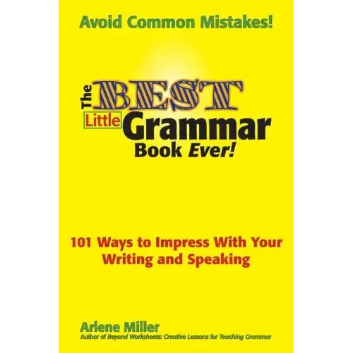 The Best Little Grammar Book Ever! 101 Ways to Impress with Your Writing and Speaking