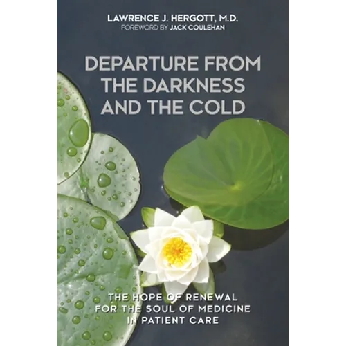 Departure from the Darkness and the Cold: The Hope of Renewal for the Soul of Medicine in Patient Care