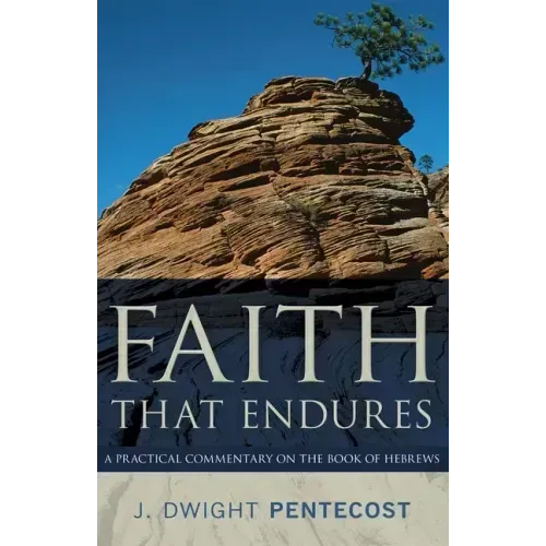 Faith That Endures: A Practical Commentary on the Book of Hebrews