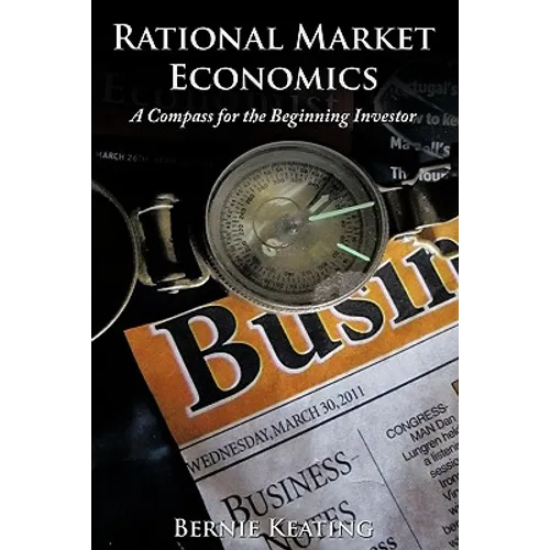 Rational Market Economics: A Compass for the Beginning Investor