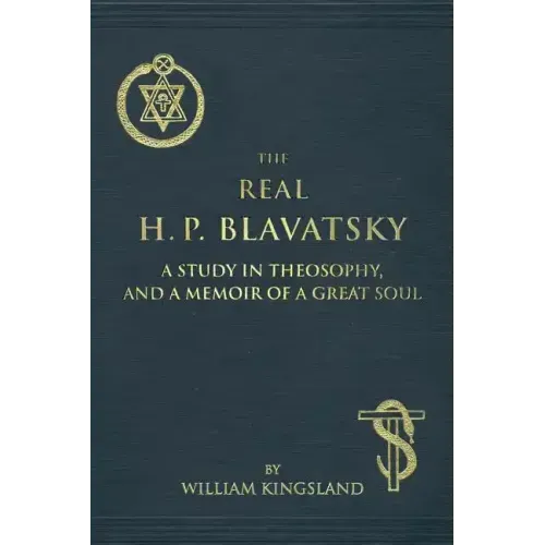 The Real H. P. Blavatsky: A Study in Theosophy, and a Memoir of a Great Soul