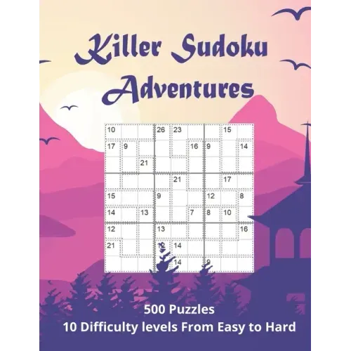 Killer Sudoku Adventures: 500 Sum Sudoku puzzles for adults (easy to hard)