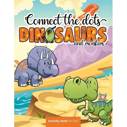 Connect the dots: Dinosaurs and monsters - Activity book for kids: Challenging and Fun Dot to Dot Puzzles for Kids, Toddlers, Boys and G