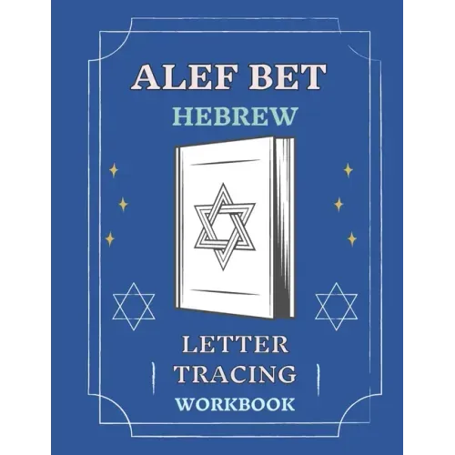 Alef Bet Hebrew Letter Tracing Workbook: Book to Practice Hebrew Alphabet, Practical Notebook to Master Hebrew Writing Skills, Worksheets to Help You