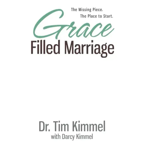 Grace Filled Marriage: The Missing Piece. The Place to Start.