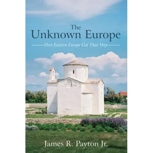 The Unknown Europe: How Eastern Europe Got That Way