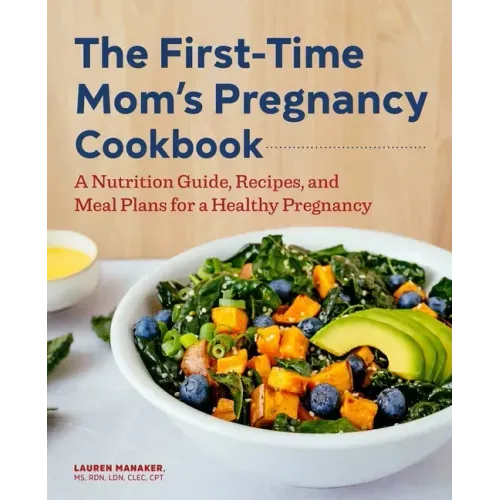 The First-Time Mom's Pregnancy Cookbook: A Nutrition Guide, Recipes, and Meal Plans for a Healthy Pregnancy
