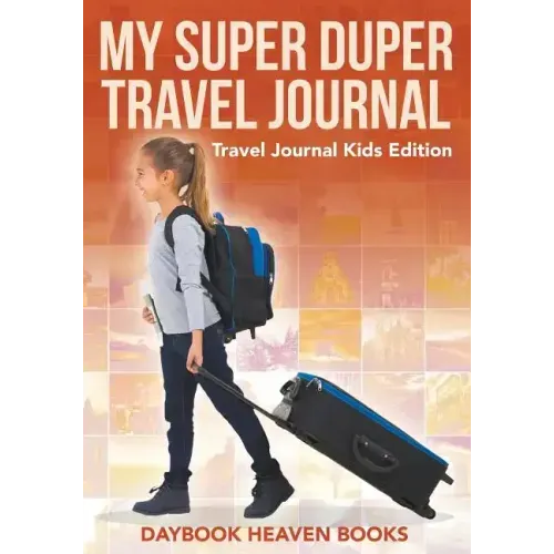 My Super Duper Travel Journal - Travel Journal Kids Edition
