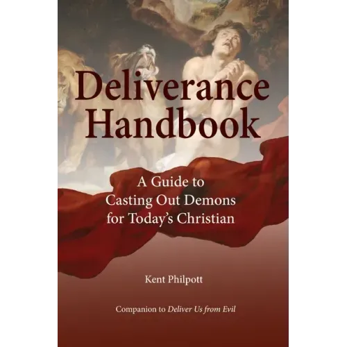 Deliverance Handbook: A Guide to Casting Out Demons for Today's Christian
