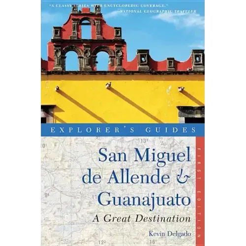 Explorer's Guide San Miguel de Allende & Guanajuato: A Great Destination