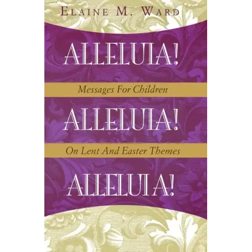 Alleluia!: Messages for Children on Lent and Easter Themes