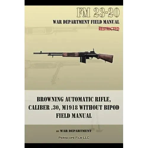 Browning Automatic Rifle, Caliber .30, M1918 Without Bipod: FM 23-20