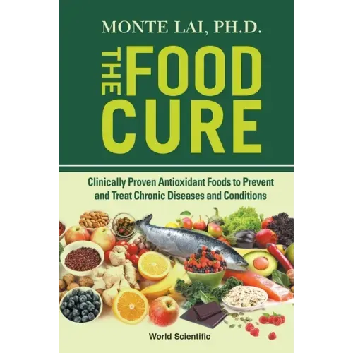 Food Cure, The: Clinically Proven Antioxidant Foods to Prevent and Treat Chronic Diseases and Conditions