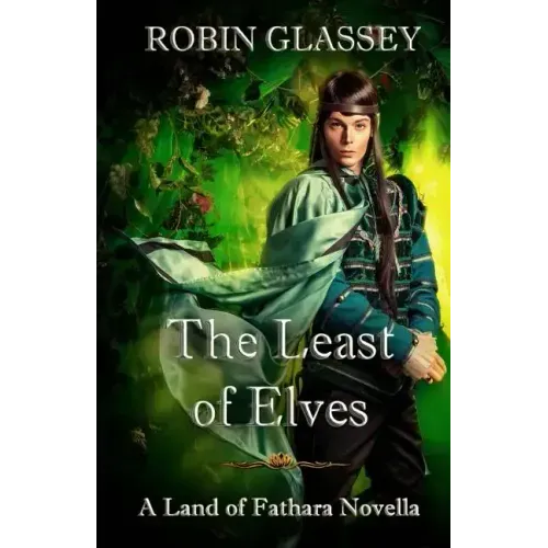 The Least of Elves: The Least of Elves: A Land of Fathara Novella
