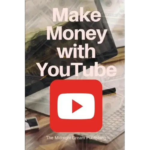 YouTube: Make Money with YouTube: How to Make Money with Youtube