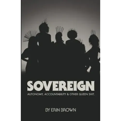 Sovereign: Autonomy, accountability, and other queen shit