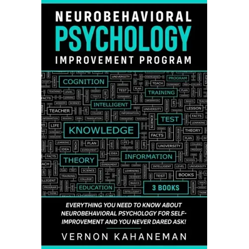 Neurobehavioral Psychology Improvement Program: Everything you need to know about Neurobehavioral Psychology for self-improvement and you never dared