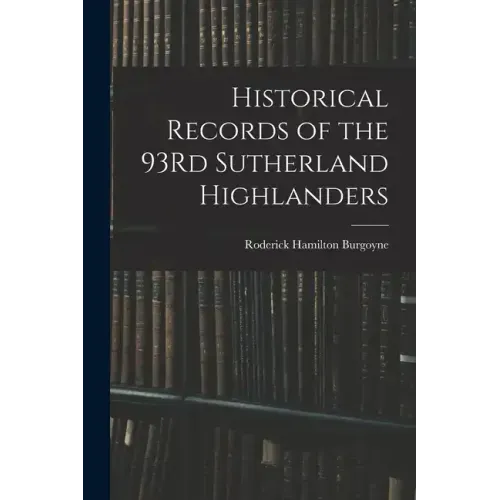 Historical Records of the 93Rd Sutherland Highlanders