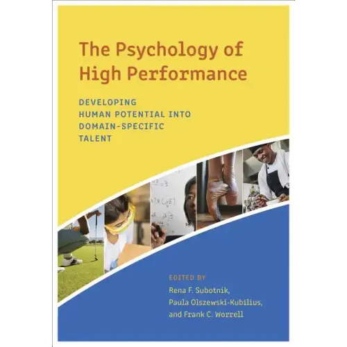 The Psychology of High Performance: Developing Human Potential Into Domain-Specific Talent