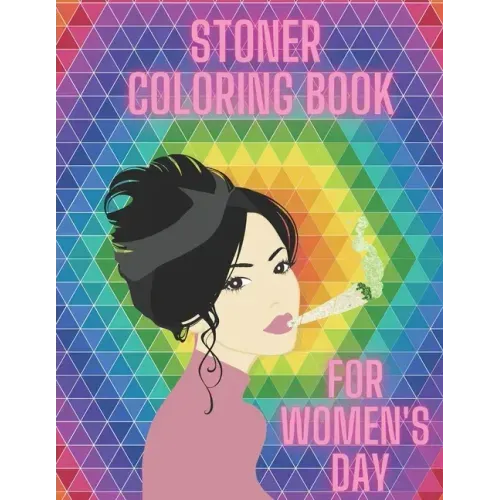 Stoner Coloring Book For Women's Day: Cannabis Relaxation Pages To Color For Adults Enjoy Smoke Marijuana