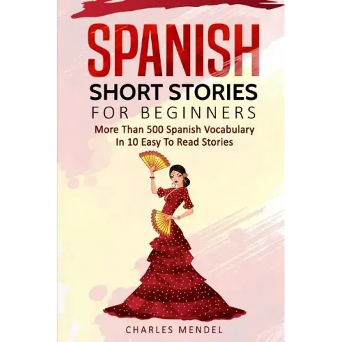 Spanish Short Stories For Beginners: More Than 500 Short Stories in 10 Easy to Read Stories