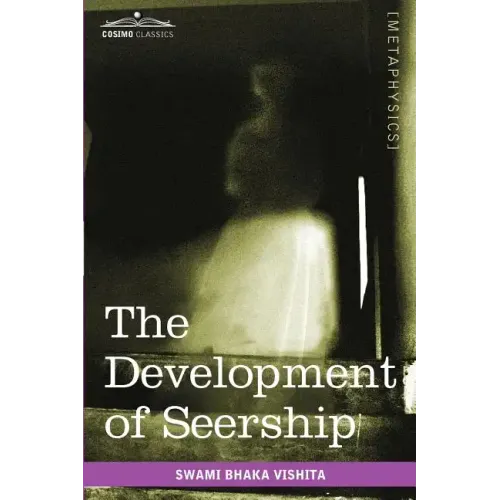 The Development of Seership: The Science of Knowing the Future; Hindoo and Oriental Methods
